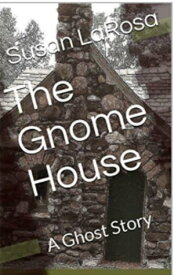 The Gnome House A Ghost Story【電子書籍】[ Susan LaRosa ]