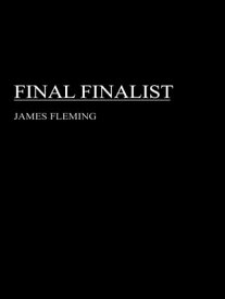 Final Finalist【電子書籍】[ James Fleming ]