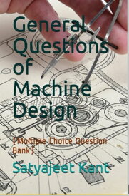 General Questions of Machine Design (Multiple Choice Questions Bank)【電子書籍】[ Shivendra Nandan ]