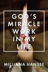 God's Miracle Work in My Life【電子書籍】[ Milijana Hansee ]