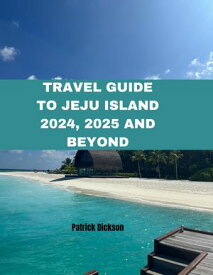 Travel Guide to Jeju Island 2024, 2025 and Beyond Navigating the Wonders of South Korea's Hidden Gem【電子書籍】[ Patrick Dickson ]