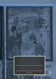 Space, Gender, and Memory in Middle English Romance Architectures of Wonder in Melusine【電子書籍】[ Jan Shaw ]