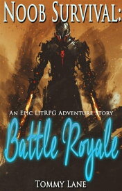Noob Survival: Battle Royale ( An Epic LitRPG Adventure Story)【電子書籍】[ Tommy Lane ]