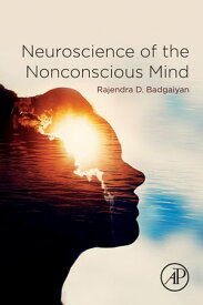 Neuroscience of the Nonconscious Mind【電子書籍】[ Rajendra Badgaiyan ]