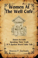 Women At The Well Cafe - Sisters In Faith Speaking Their Truth At A Spoken Word Table Talk