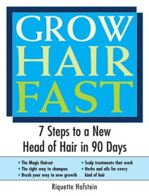Grow Hair Fast 7 Steps to a New Head of Hair in 90 Days【電子書籍】[ Riquette Hofstein ]
