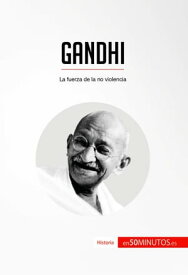Gandhi La fuerza de la no violencia【電子書籍】[ 50Minutos ]