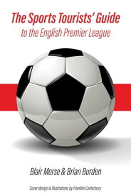 The Sports Tourists' Guide to the English Premier League【電子書籍】[ Blair Morse ]