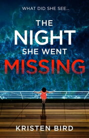 The Night She Went Missing an absolutely gripping thriller about secrets and lies in a small town community【電子書籍】[ Kristen Bird ]