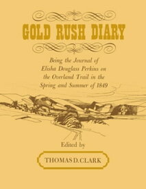 Gold Rush Diary Being the Journal of Elisha Douglas Perkins on the Overland Trail in the Spring and Summer of 1849【電子書籍】