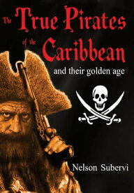 The True Pirates of the Caribbean【電子書籍】[ Nelson Subervi ]