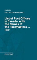List of Post Offices in Canada, with the Names of the Postmasters ...