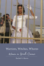 Warriors, Witches, Whores Women in Israeli Cinema【電子書籍】[ Rachel S. Harris ]