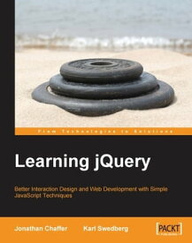 Learning jQuery: Better Interaction Design and Web Development with Simple JavaScript Techniques Better Interaction Design and Web Development with Simple JavaScript Techniques【電子書籍】[ Jonathan Chaffer ]