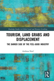 Tourism, Land Grabs and Displacement The Darker Side of the Feel-Good Industry【電子書籍】[ Andreas Neef ]
