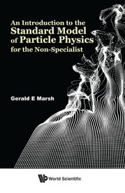 Introduction To The Standard Model Of Particle Physics For The Non-specialist, An【電子書籍】[ Gerald E Marsh ]