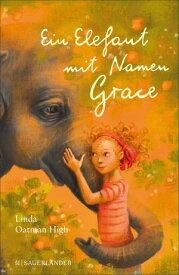 Ein Elefant mit Namen Grace【電子書籍】[ Linda Oatman High ]