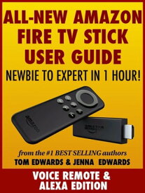 All-New Amazon Fire TV Stick User Guide: Newbie to Expert in 1 Hour!【電子書籍】[ Tom Edwards ]