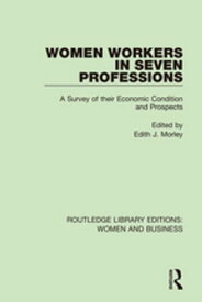 Women Workers in Seven Professions A Survey of their Economic Conditions and Prospects【電子書籍】