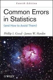 Common Errors in Statistics (and How to Avoid Them)【電子書籍】[ Phillip I. Good ]