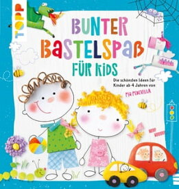 Bunter Bastelspa? f?r Kids Die sch?nsten Ideen f?r Kinder ab 4 Jahren von Pia Pedevilla【電子書籍】[ Pia Pedevilla ]