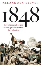 1848 Erfolgsgeschichte einer gescheiterten Revolution【電子書籍】[ Alexandra Bleyer ]