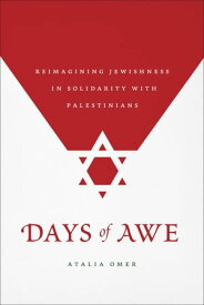 Days of Awe Reimagining Jewishness in Solidarity with Palestinians【電子書籍】[ Atalia Omer ]