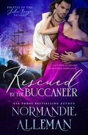 Rescued by the Buccaneer【電子書籍】[ Normandie Alleman ]