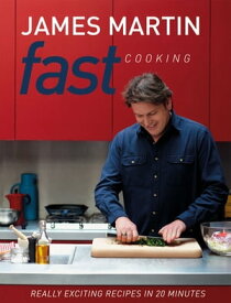 Fast Cooking Really Exciting Recipes in 20 Minutes【電子書籍】[ James Martin ]