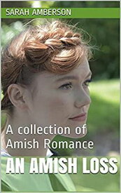An Amish Loss A Collection of Amish Romance【電子書籍】[ Sarah Amberson ]