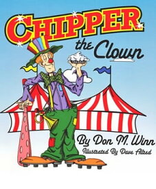 Chipper the Clown A kids book about a circus clown who learns that it’s important to ask for help in order to follow your dreams【電子書籍】[ Don M. Winn ]