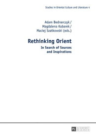 Rethinking Orient In Search of Sources and Inspirations【電子書籍】[ Barbara Michalak-Pikulska ]