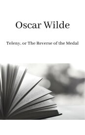 Teleny, or The Reverse of the Medal【電子書籍】[ Oscar Wilde ]