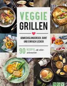Veggie Grillen - Abwechslungsreich, bunt und einfach lecker 90 Rezepte, die allen schmecken【電子書籍】