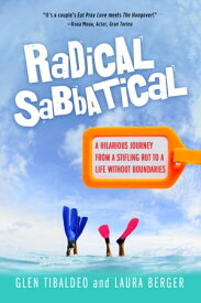 Radical Sabbatical A Hilarious Journey From a Stifling Rut to a Life Without Boundaries【電子書籍】[ Glen Tibaldeo ]