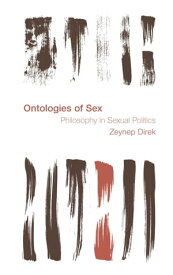 Ontologies of Sex: Philosophy in Sexual Politics【電子書籍】[ Zeynep Direk ]