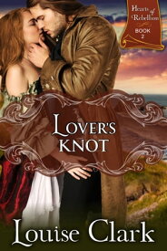 Lover's Knot (Hearts of Rebellion Series, Book 2)【電子書籍】[ Louise Clark ]