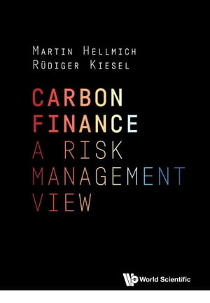 Carbon Finance: A Risk Management View【電子書籍】[ Martin Hellmich ]