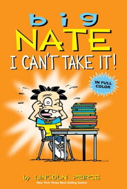 Big Nate: I Can't Take It!【電子書籍】[ Peirce, Lincoln ]