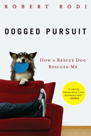 Dogged Pursuit How a Rescue Dog Rescued Me【電子書籍】[ Robert Rodi ]
