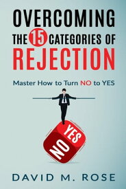 Overcoming The 15 Categories of Rejection【電子書籍】[ David Rose ]