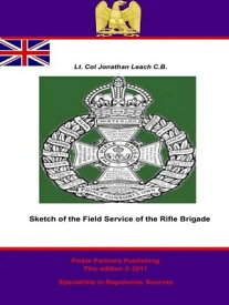 Sketch of the Field Service of the Rifle Brigade【電子書籍】[ Lt.-Colonel Jonathan Leach C.B. ]