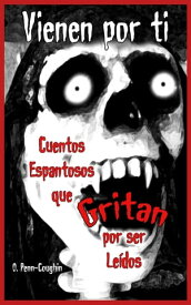 Vienen por ti: Cuentos espantosos que gritan por ser le?dos【電子書籍】[ O. Penn-Coughin ]