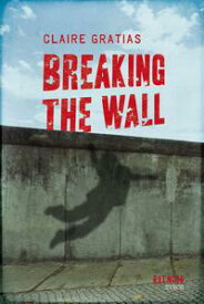 Breaking the Wall【電子書籍】[ Claire Gratias ]