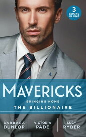 Mavericks: Bringing Home The Billionaire: His Stolen Bride (Chicago Sons) / To Catch a Camden / Resisting Her Rebel Hero【電子書籍】[ Barbara Dunlop ]
