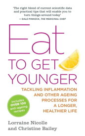 Eat to Get Younger Tackling inflammation and other ageing processes for a longer, healthier life【電子書籍】[ Christine Bailey ]