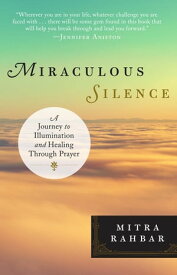 Miraculous Silence A Journey to Illumination and Healing Through Prayer【電子書籍】[ Mitra Rahbar ]