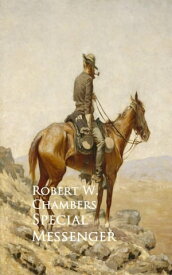 Special Messenger【電子書籍】[ Robert W. Chambers ]