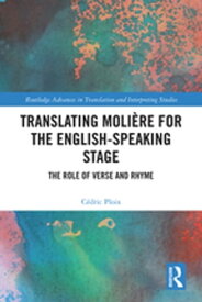 Translating Moli?re for the English-speaking Stage The Role of Verse and Rhyme【電子書籍】[ C?dric Ploix ]