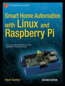 Smart Home Automation with Linux and Raspberry Pi【電子書籍】[ Steven Goodwin ]